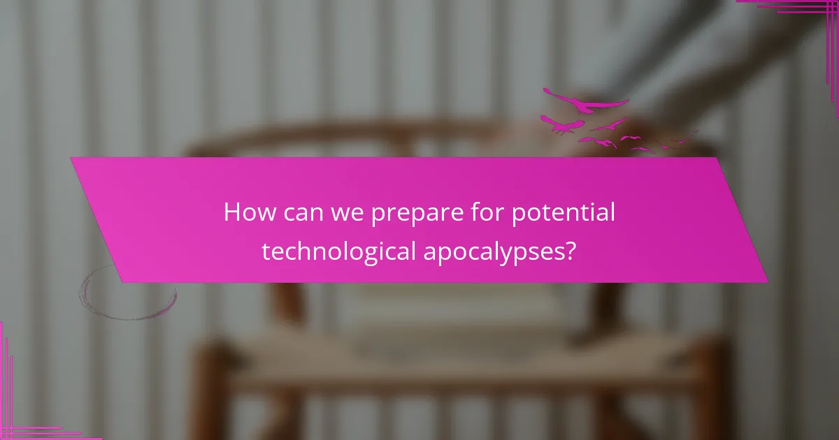 How can we prepare for potential technological apocalypses?