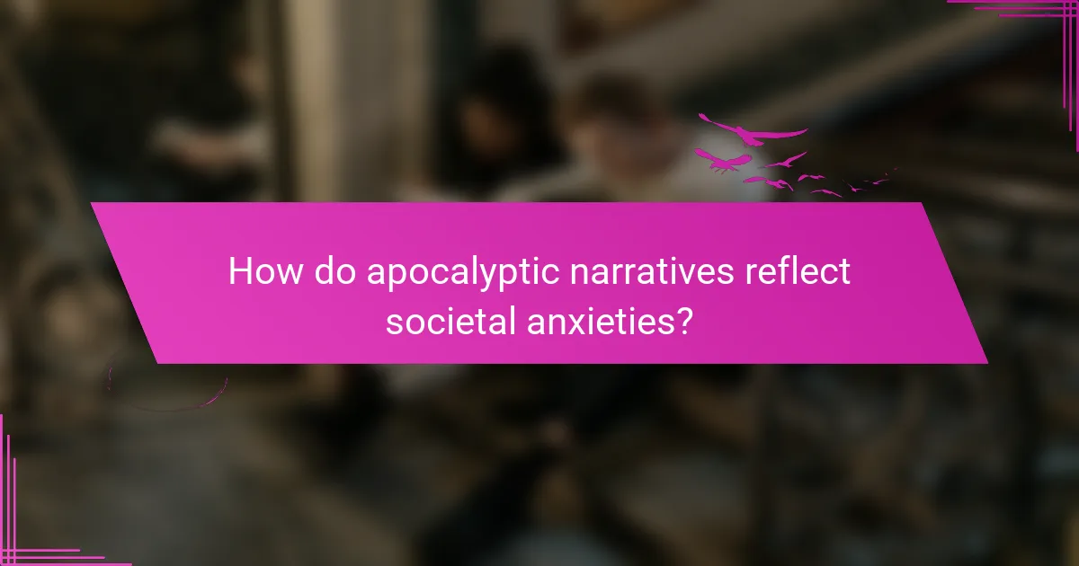 How do apocalyptic narratives reflect societal anxieties?