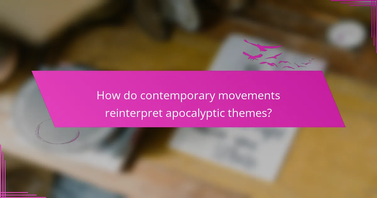 How do contemporary movements reinterpret apocalyptic themes?