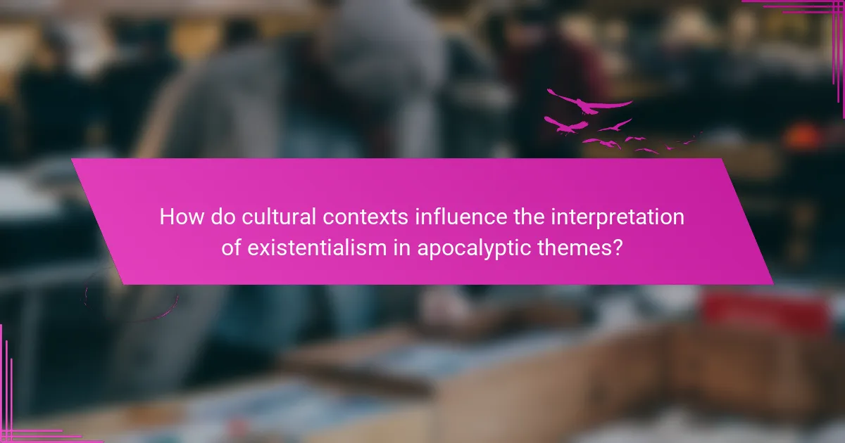 How do cultural contexts influence the interpretation of existentialism in apocalyptic themes?