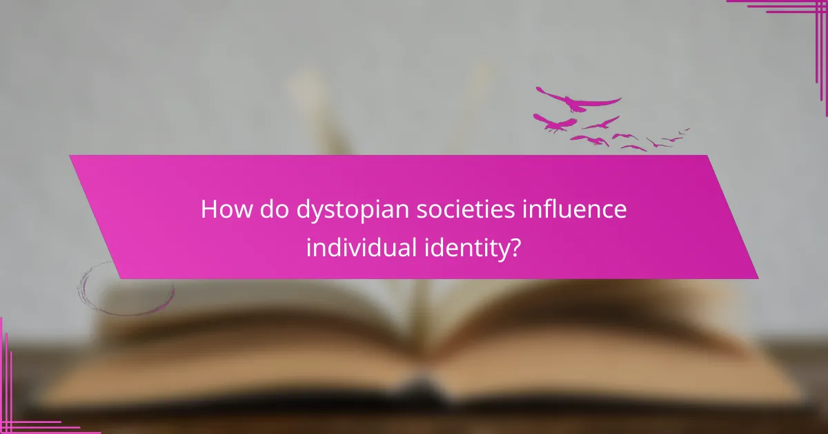 How do dystopian societies influence individual identity?