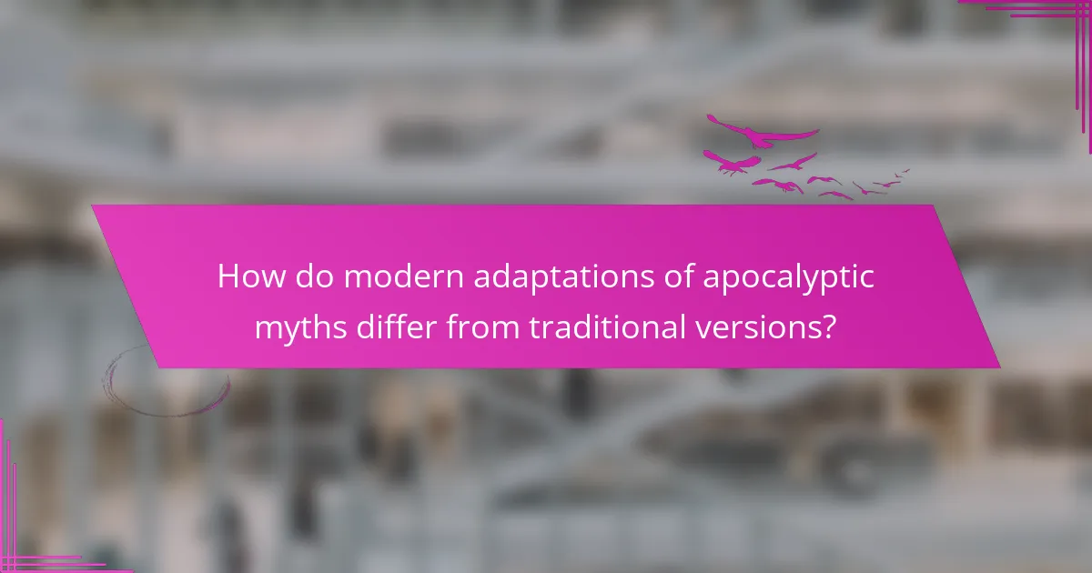 How do modern adaptations of apocalyptic myths differ from traditional versions?