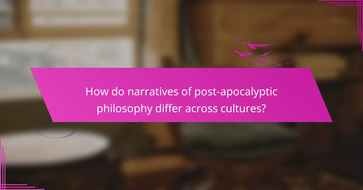 How do narratives of post-apocalyptic philosophy differ across cultures?