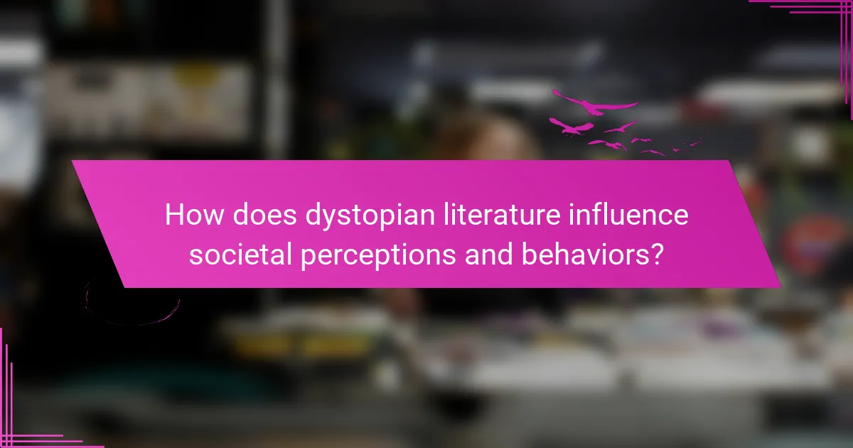 How does dystopian literature influence societal perceptions and behaviors?