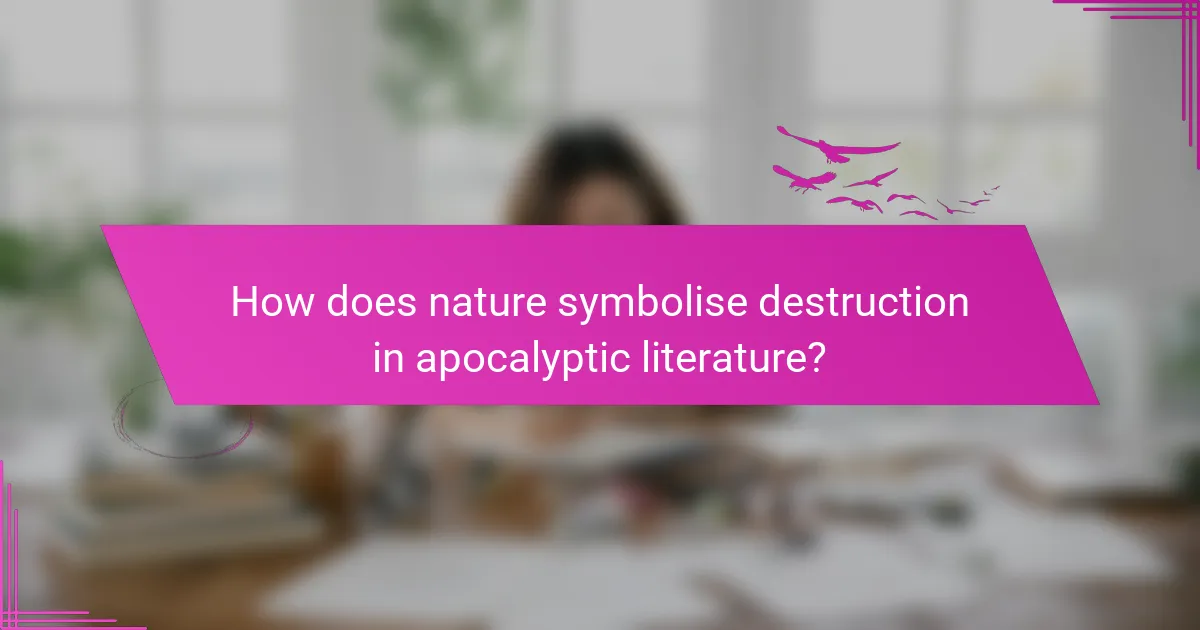 How does nature symbolise destruction in apocalyptic literature?