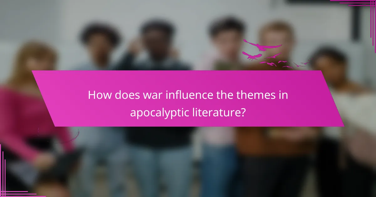 How does war influence the themes in apocalyptic literature?