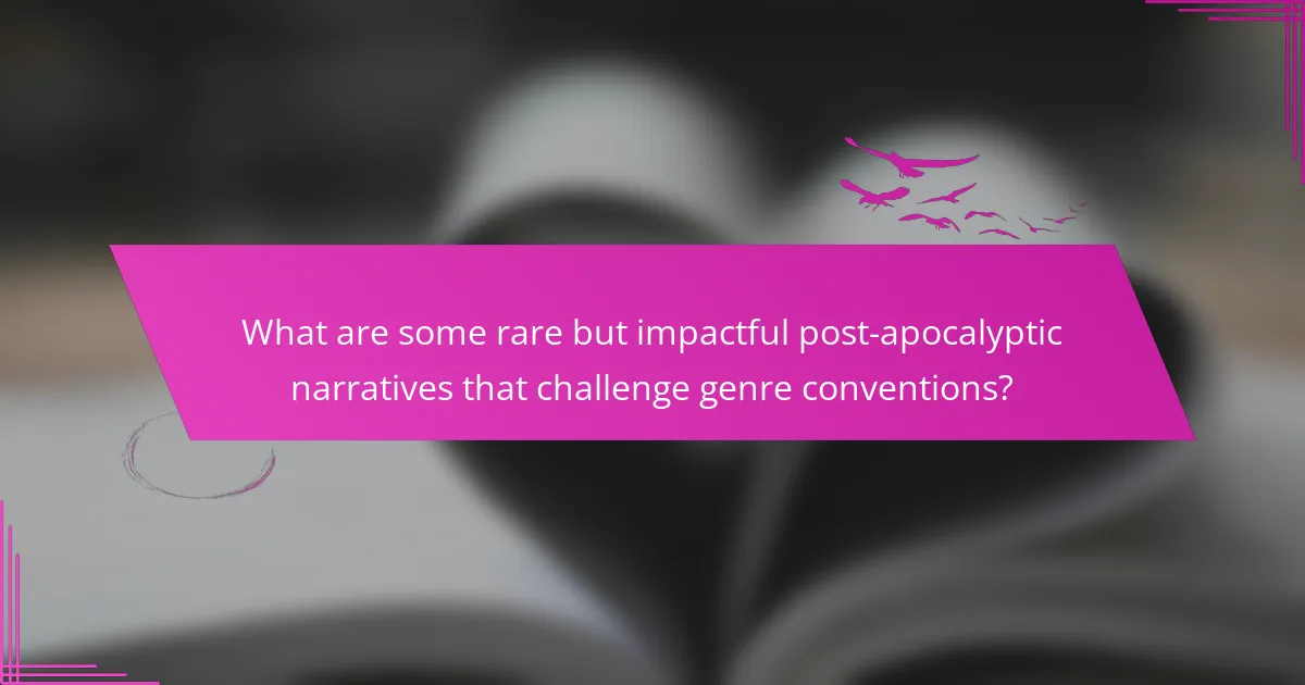 What are some rare but impactful post-apocalyptic narratives that challenge genre conventions?