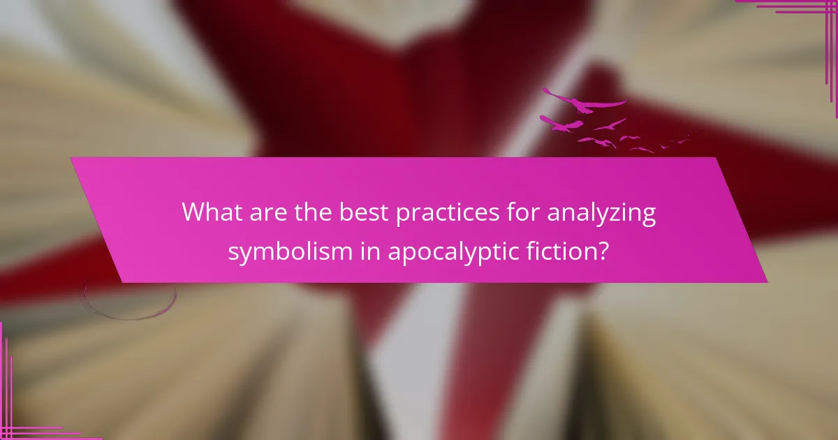 What are the best practices for analyzing symbolism in apocalyptic fiction?