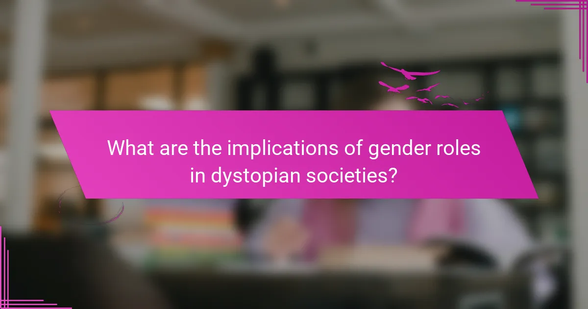 What are the implications of gender roles in dystopian societies?