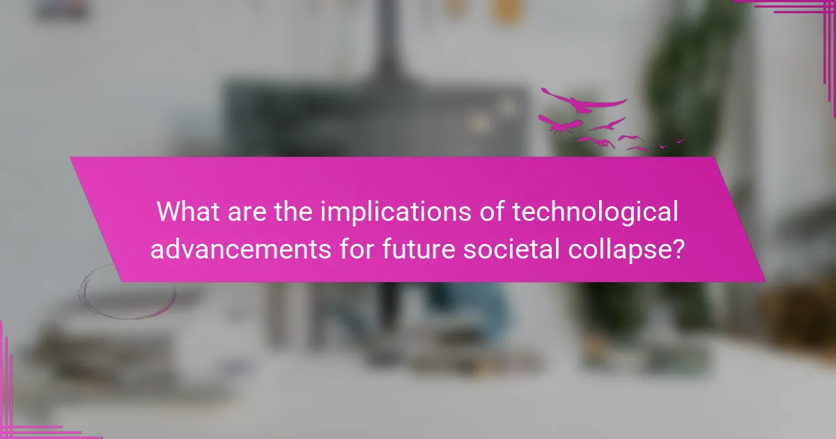 What are the implications of technological advancements for future societal collapse?