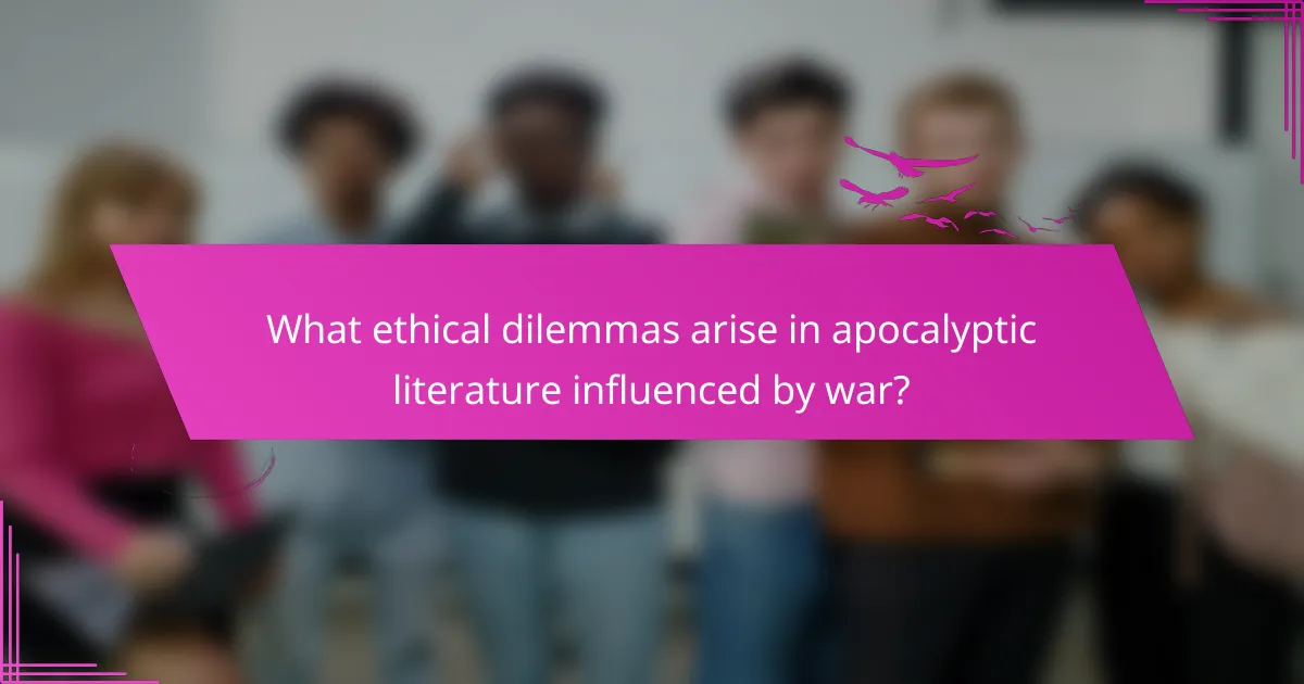 What ethical dilemmas arise in apocalyptic literature influenced by war?