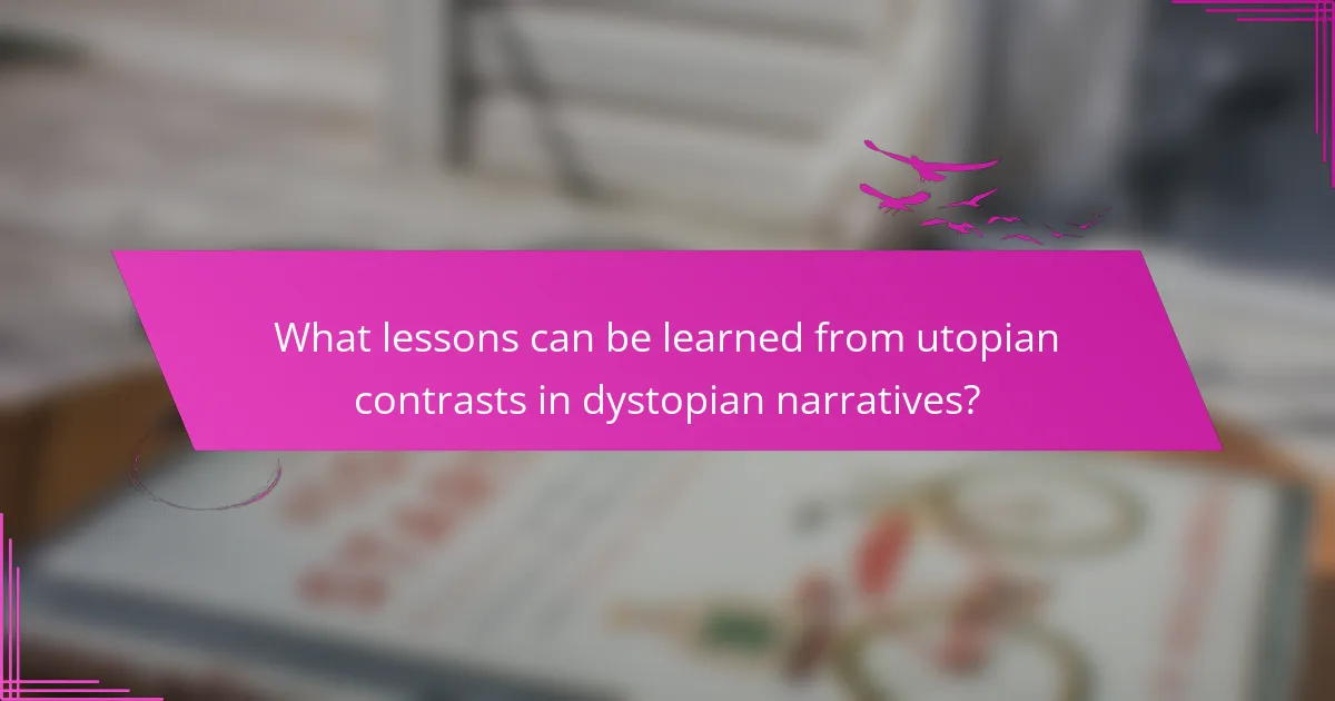 What lessons can be learned from utopian contrasts in dystopian narratives?