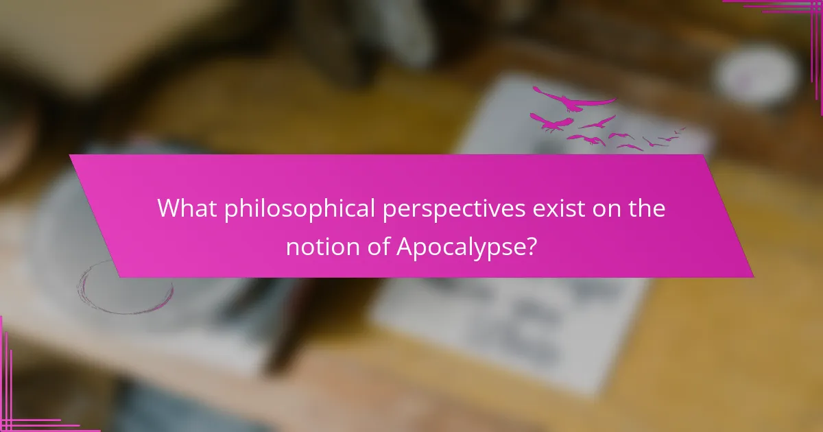 What philosophical perspectives exist on the notion of Apocalypse?