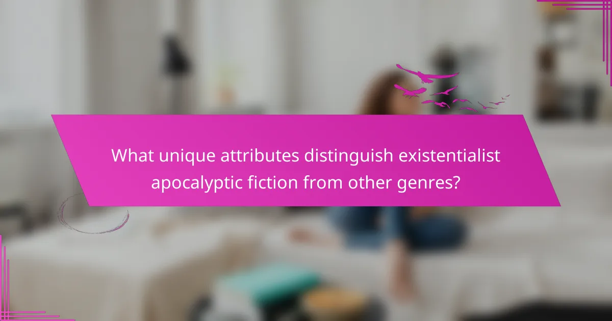What unique attributes distinguish existentialist apocalyptic fiction from other genres?