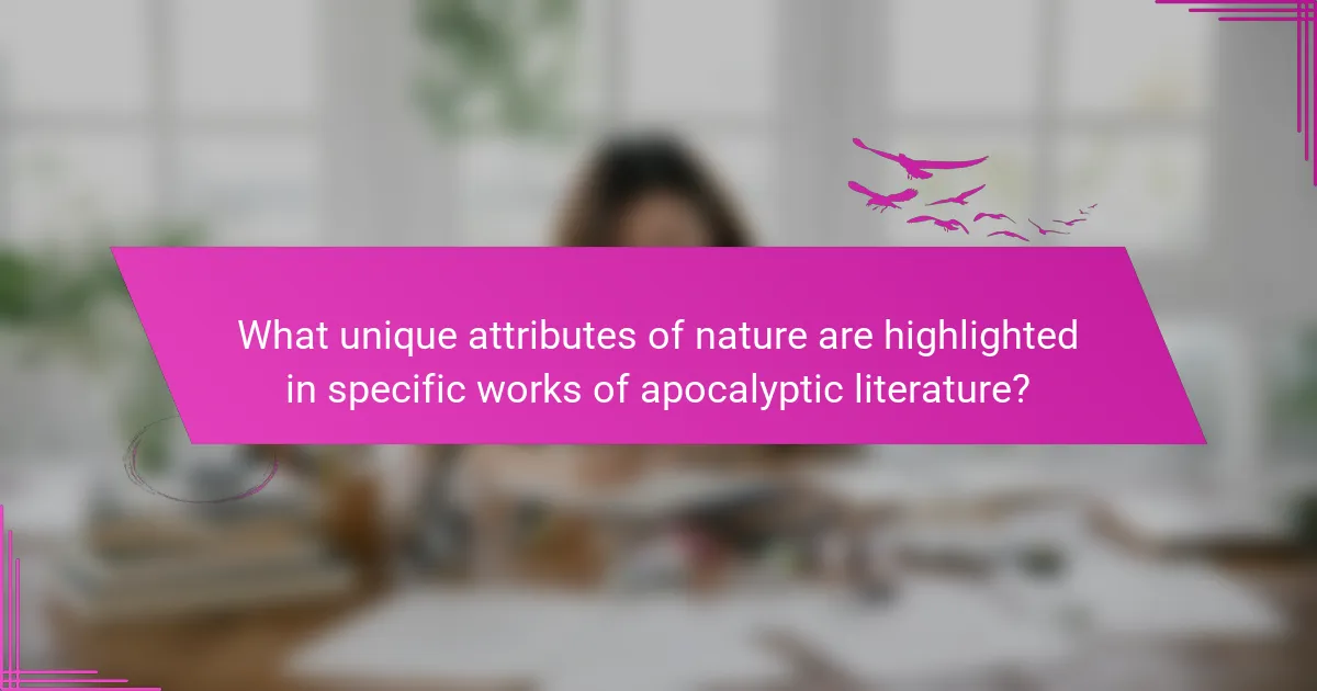 What unique attributes of nature are highlighted in specific works of apocalyptic literature?