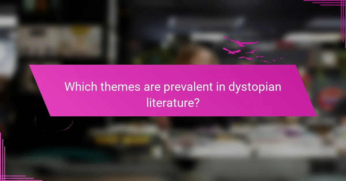 Which themes are prevalent in dystopian literature?