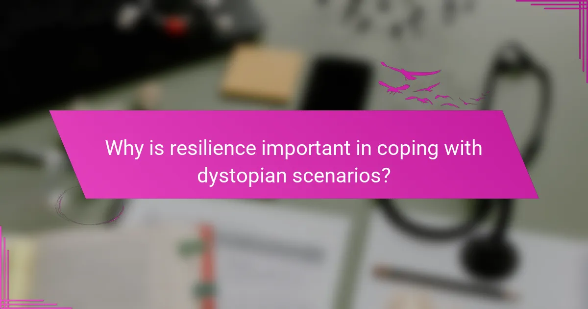 Why is resilience important in coping with dystopian scenarios?